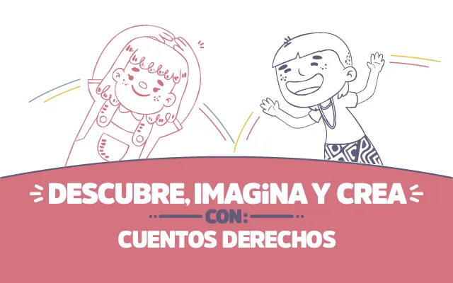 ¡Descubre, imagina y crea con Cuentos derechos!